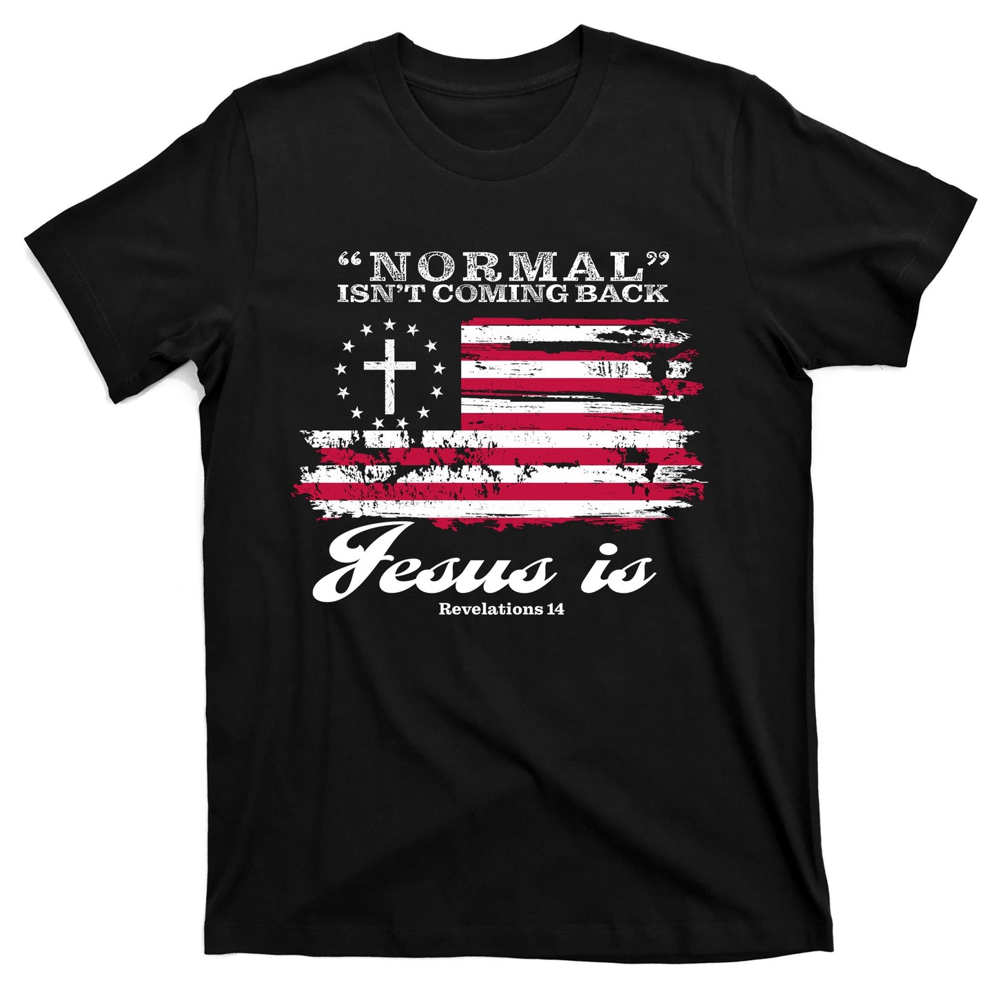 Normal Isn't Coming Back But Jesus Is Revelation 14 American Flag T-Shirt