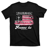 Normal Isn't Coming Back But Jesus Is Revelation 14 American Flag T-Shirt