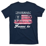 Normal Isn't Coming Back But Jesus Is Revelation 14 American Flag T-Shirt