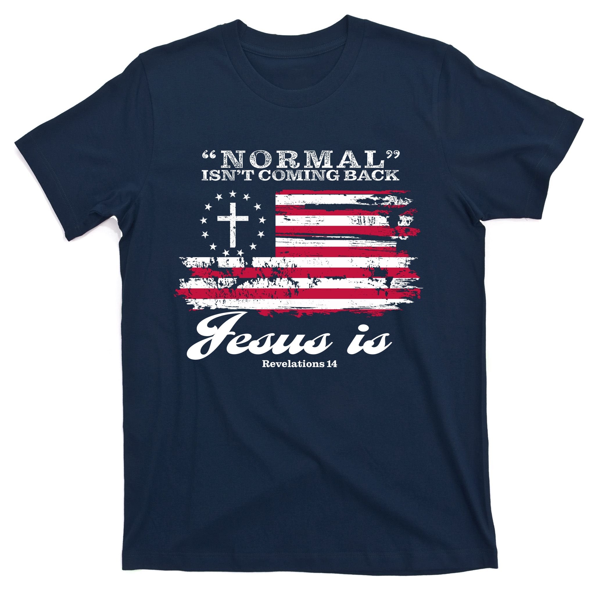 Normal Isn't Coming Back But Jesus Is Revelation 14 American Flag T-Shirt