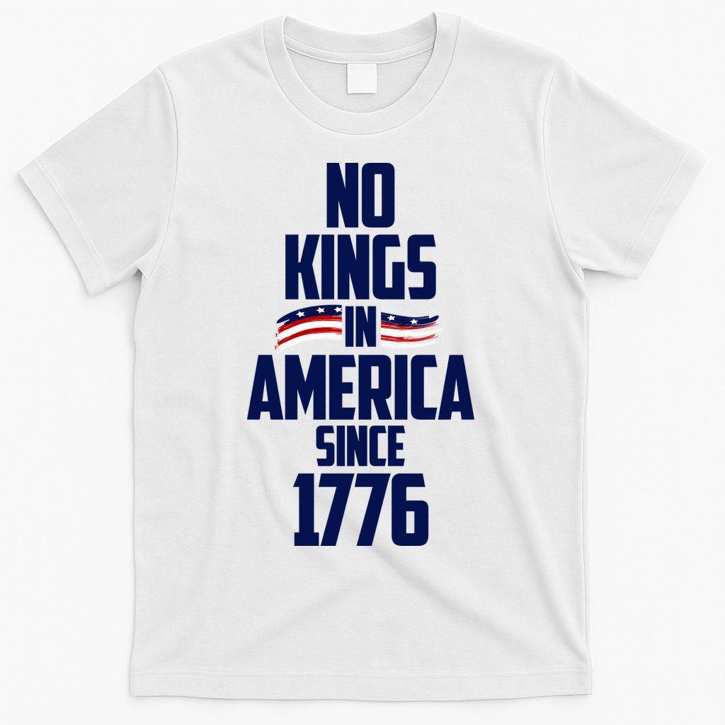 No Kings In America Since 1776 T-Shirt