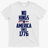 No Kings In America Since 1776 T-Shirt