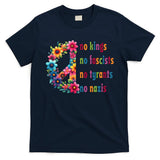 No Kings No Fascists No Tyrants No Nazis T-Shirt