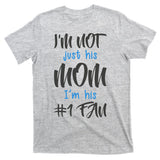 IM Not Just His Mom IM His Number One Fan T-Shirt