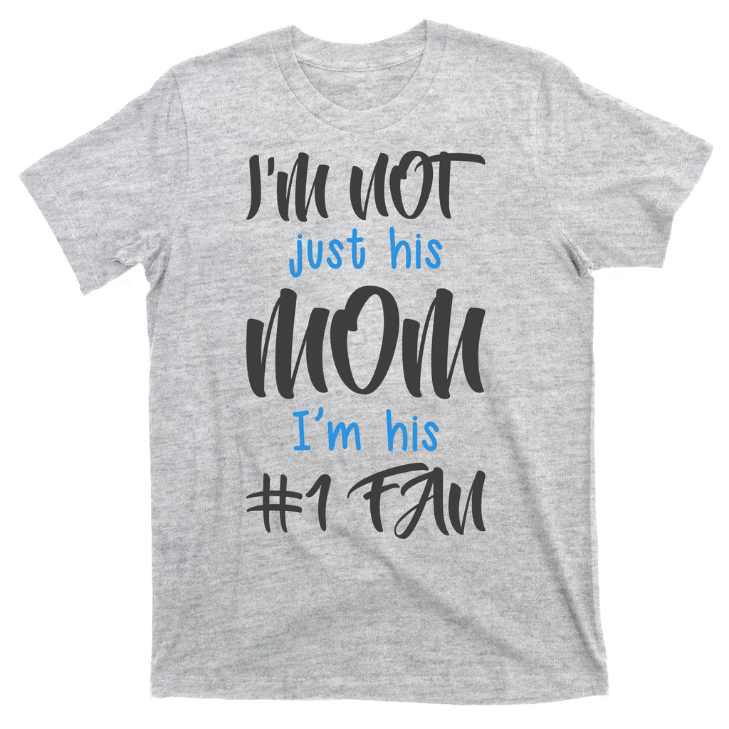 IM Not Just His Mom IM His Number One Fan T-Shirt