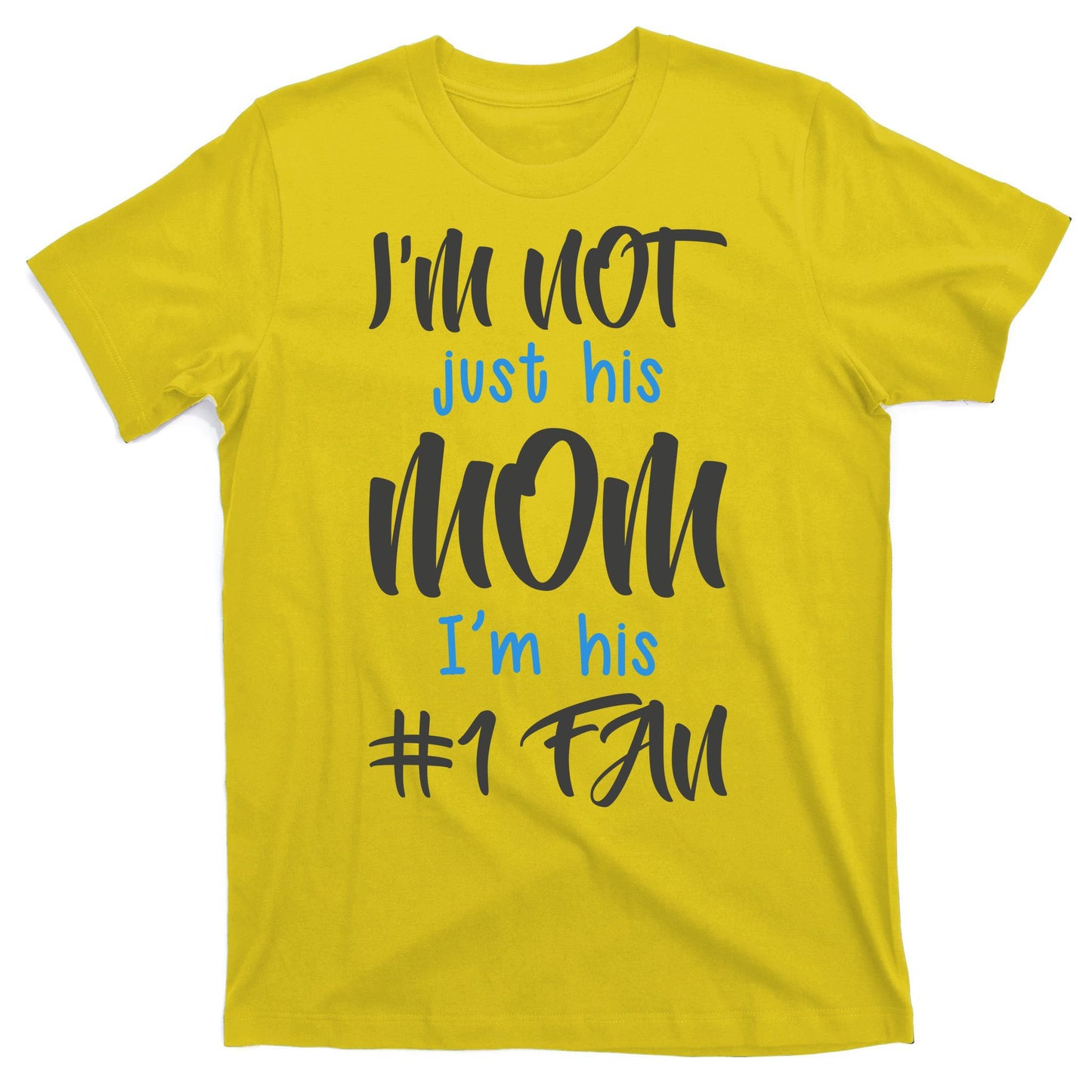 IM Not Just His Mom IM His Number One Fan T-Shirt