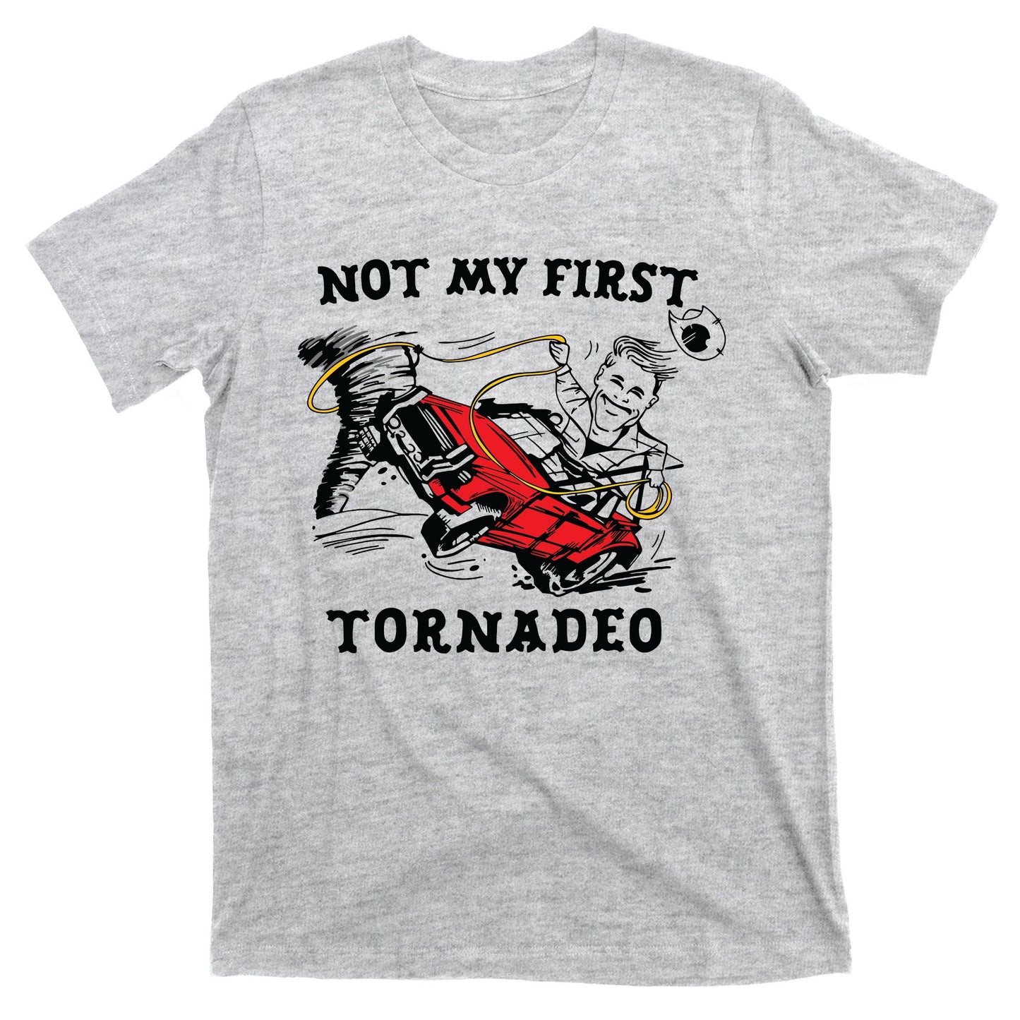Not My First Tornadeo Not My First Tornado T-Shirt