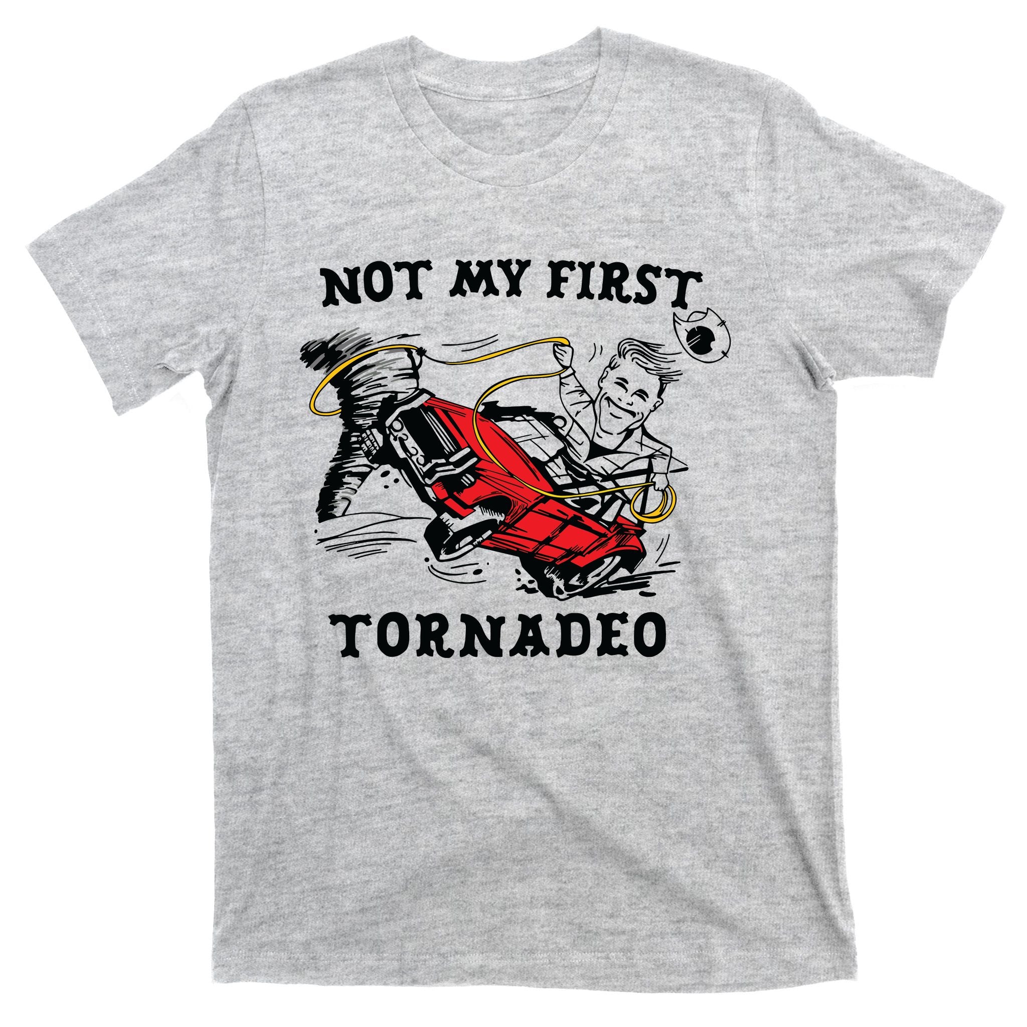 Not My First Tornadeo Not My First Tornado T-Shirt