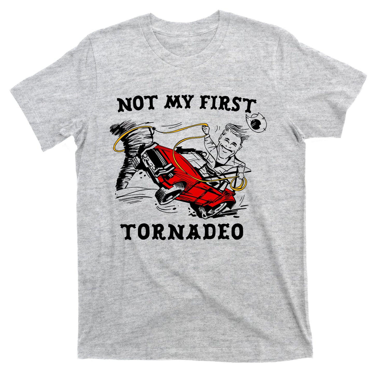 Not My First Tornadeo Not My First Tornado T-Shirt