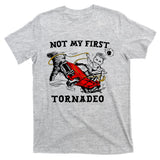 Not My First Tornadeo Not My First Tornado T-Shirt