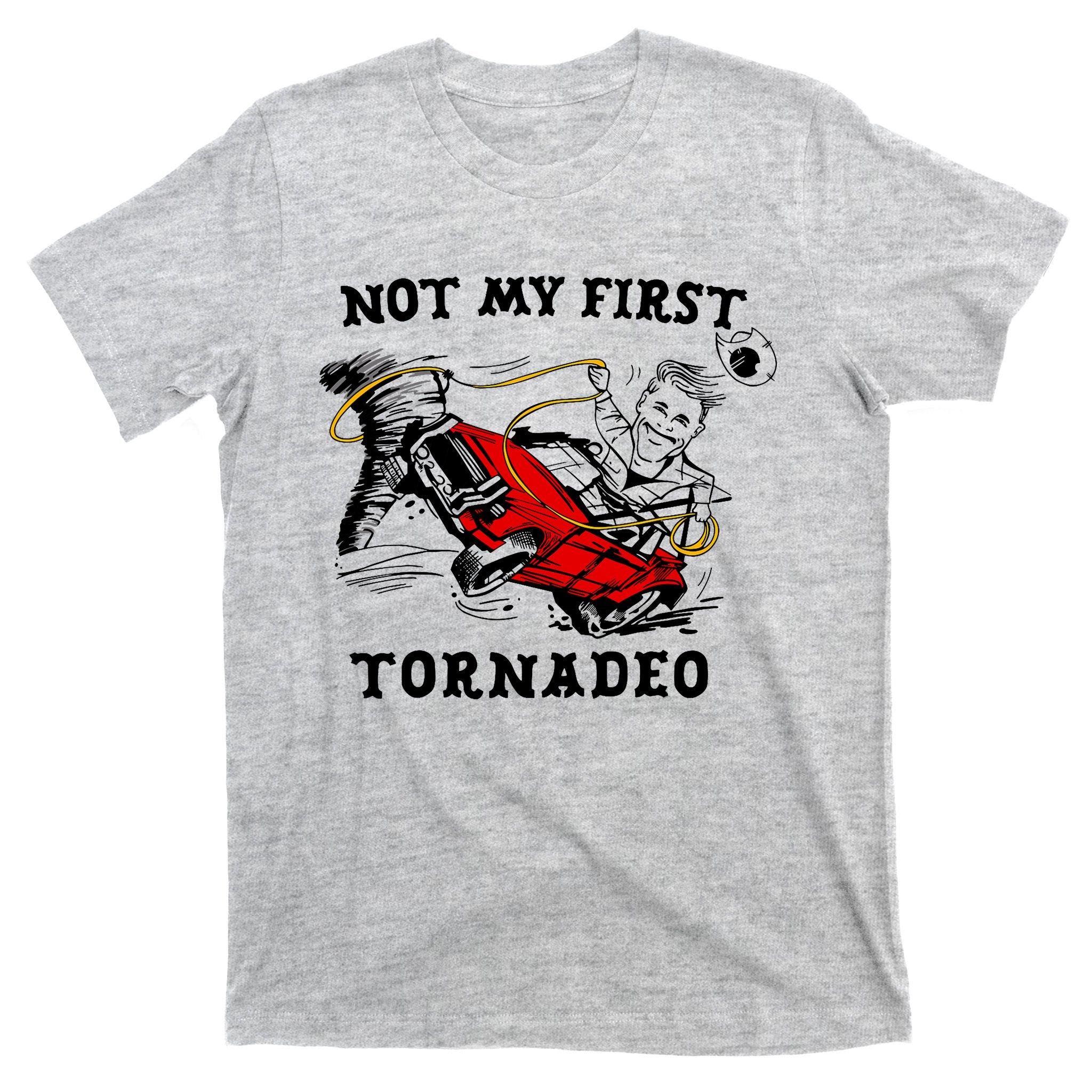 Not My First Tornadeo Not My First Tornado T-Shirt