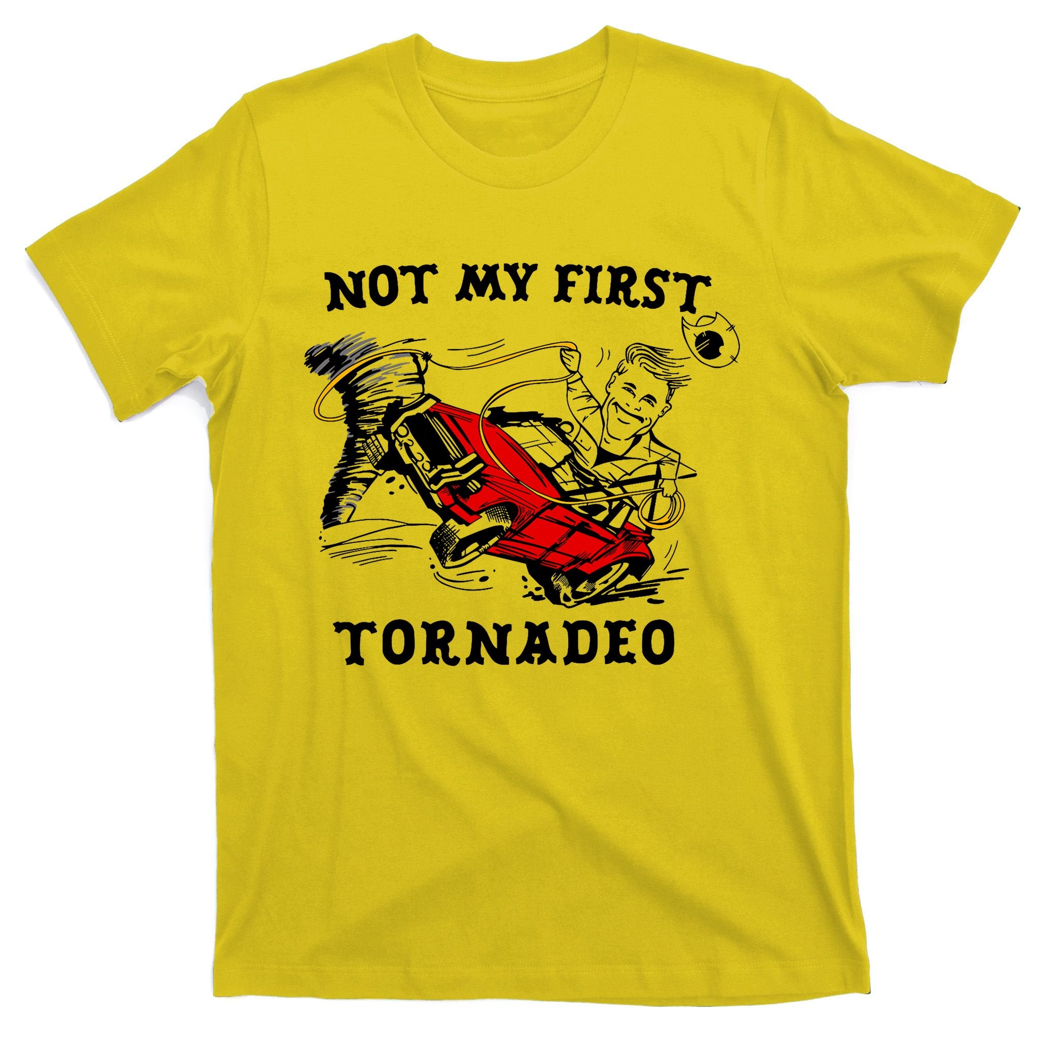 Not My First Tornadeo Not My First Tornado T-Shirt