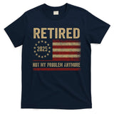 Not My Problem Anymore US Flag Funny Retired Retirement  T-Shirt