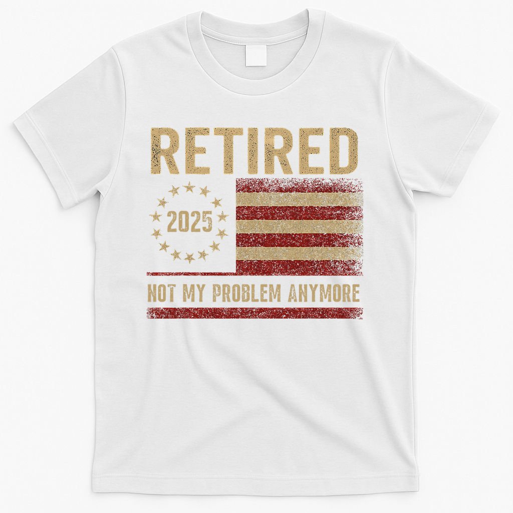 Not My Problem Anymore US Flag Funny Retired Retirement  T-Shirt