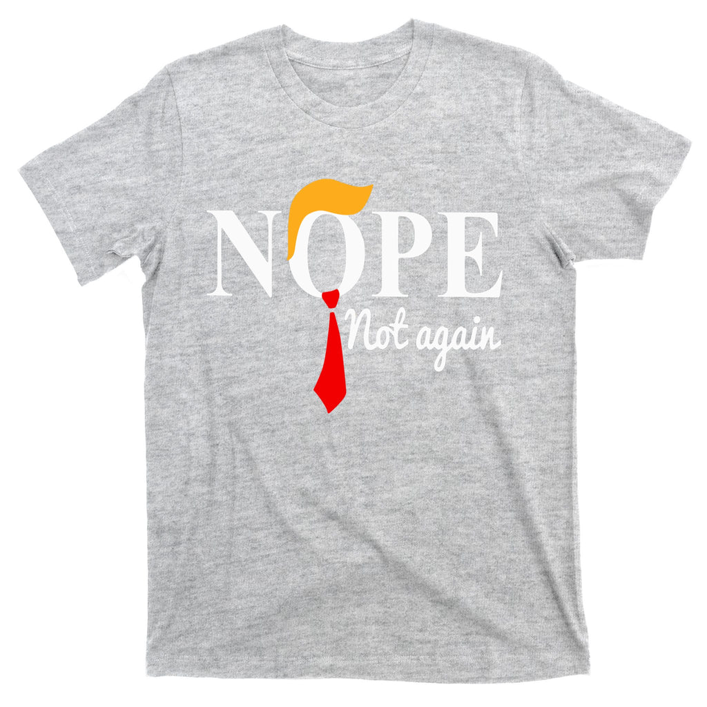 Nope Not Again Funny Trump T-Shirt