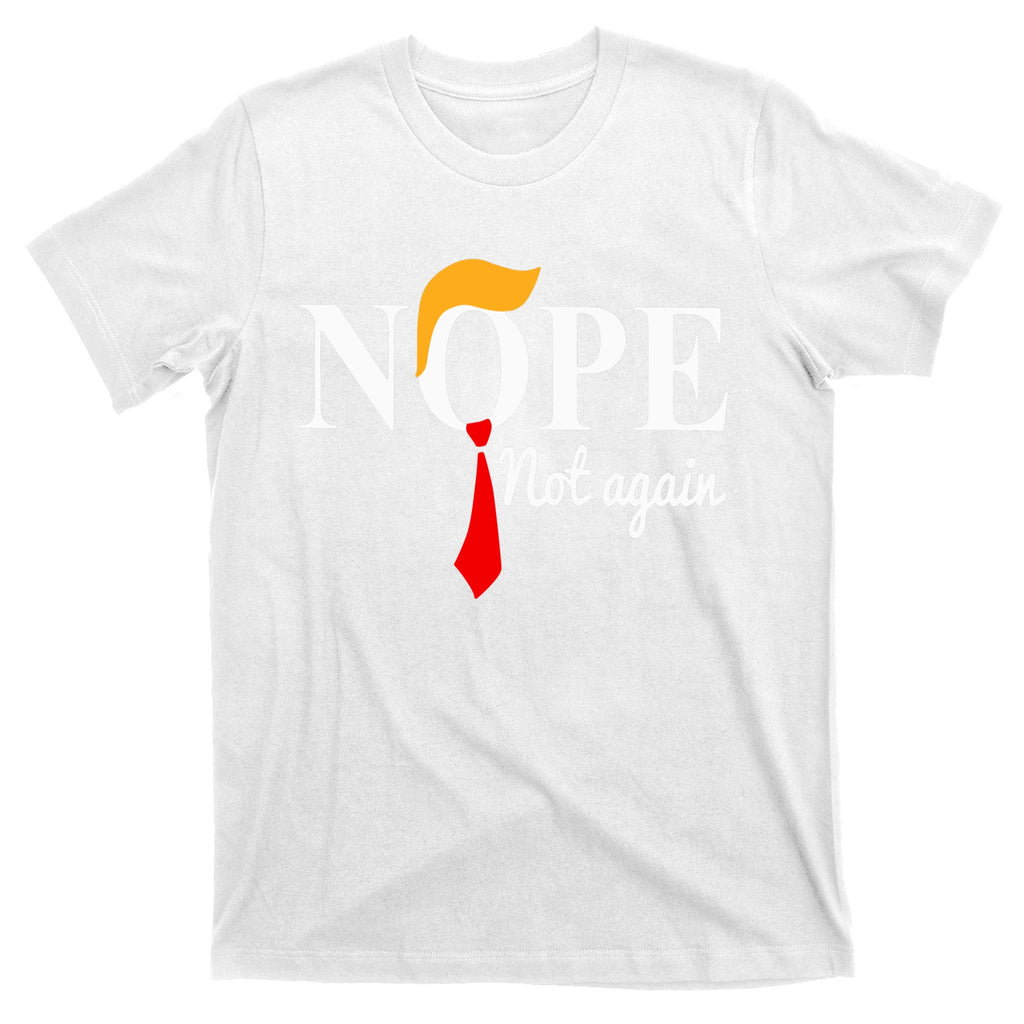 Nope Not Again Funny Trump T-Shirt