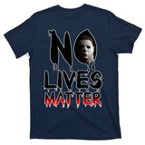 No Lives Matter Classic Horror T-Shirt