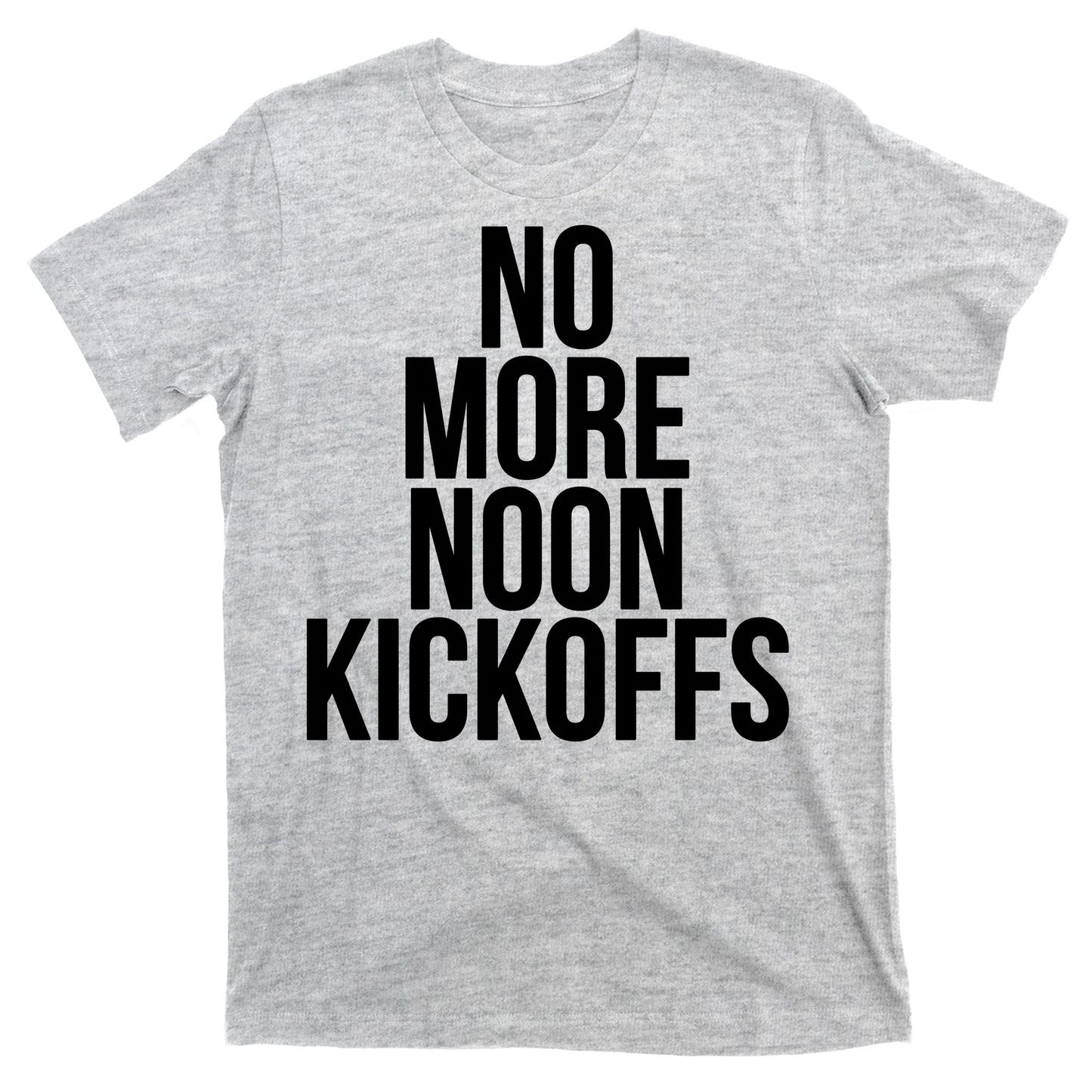 No More Noon Kickoffs T-Shirt