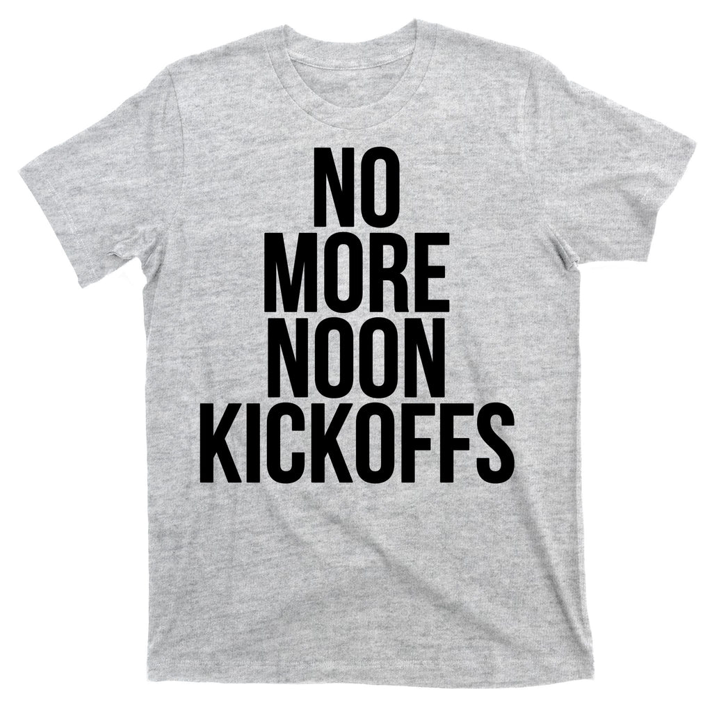 No More Noon Kickoffs T-Shirt