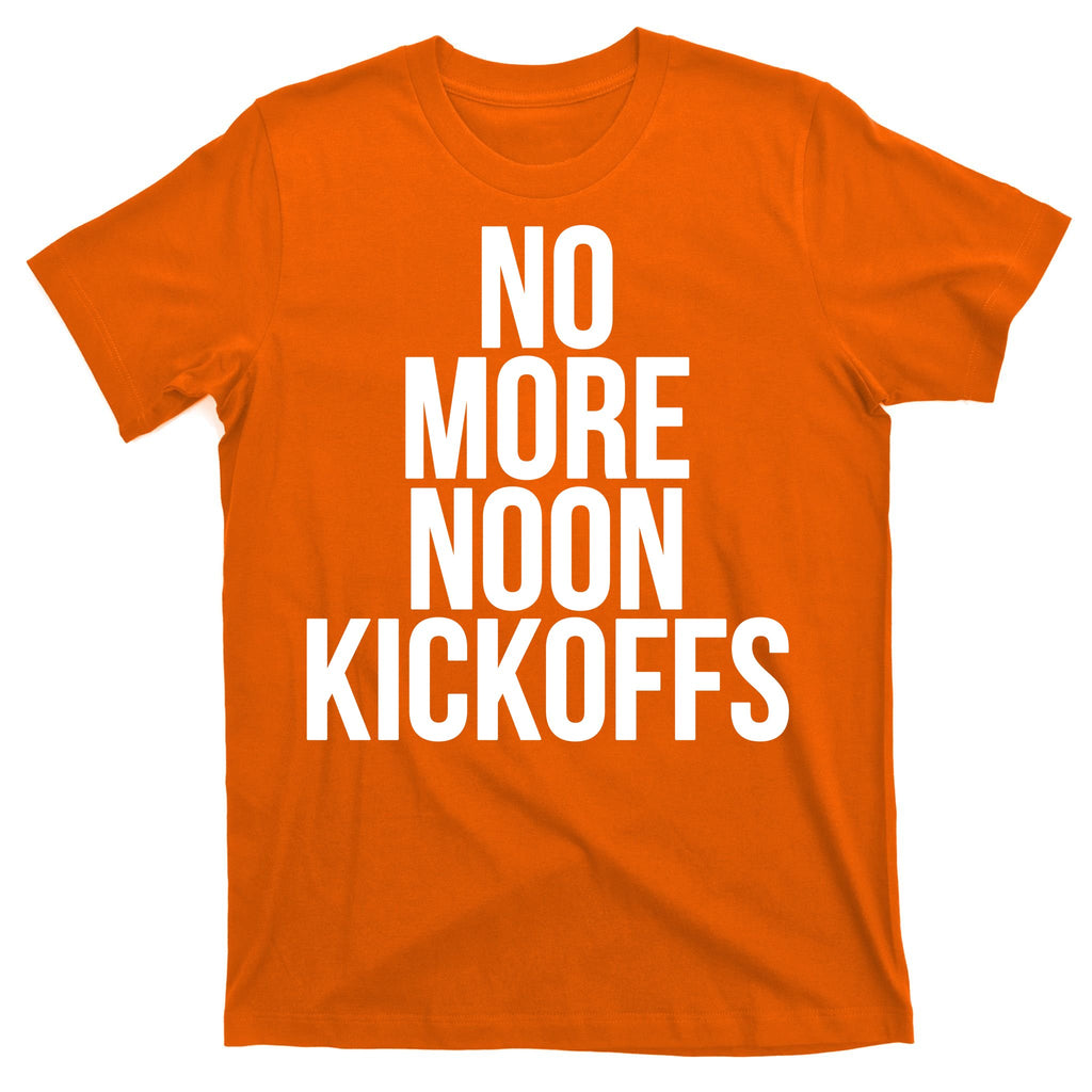 No More Noon Kickoffs T-Shirt