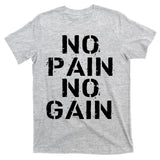 No Pain No Gain Workout Fitness Gym Logo T-Shirt