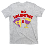 No Valentine Just Pizza And Wine T-Shirt