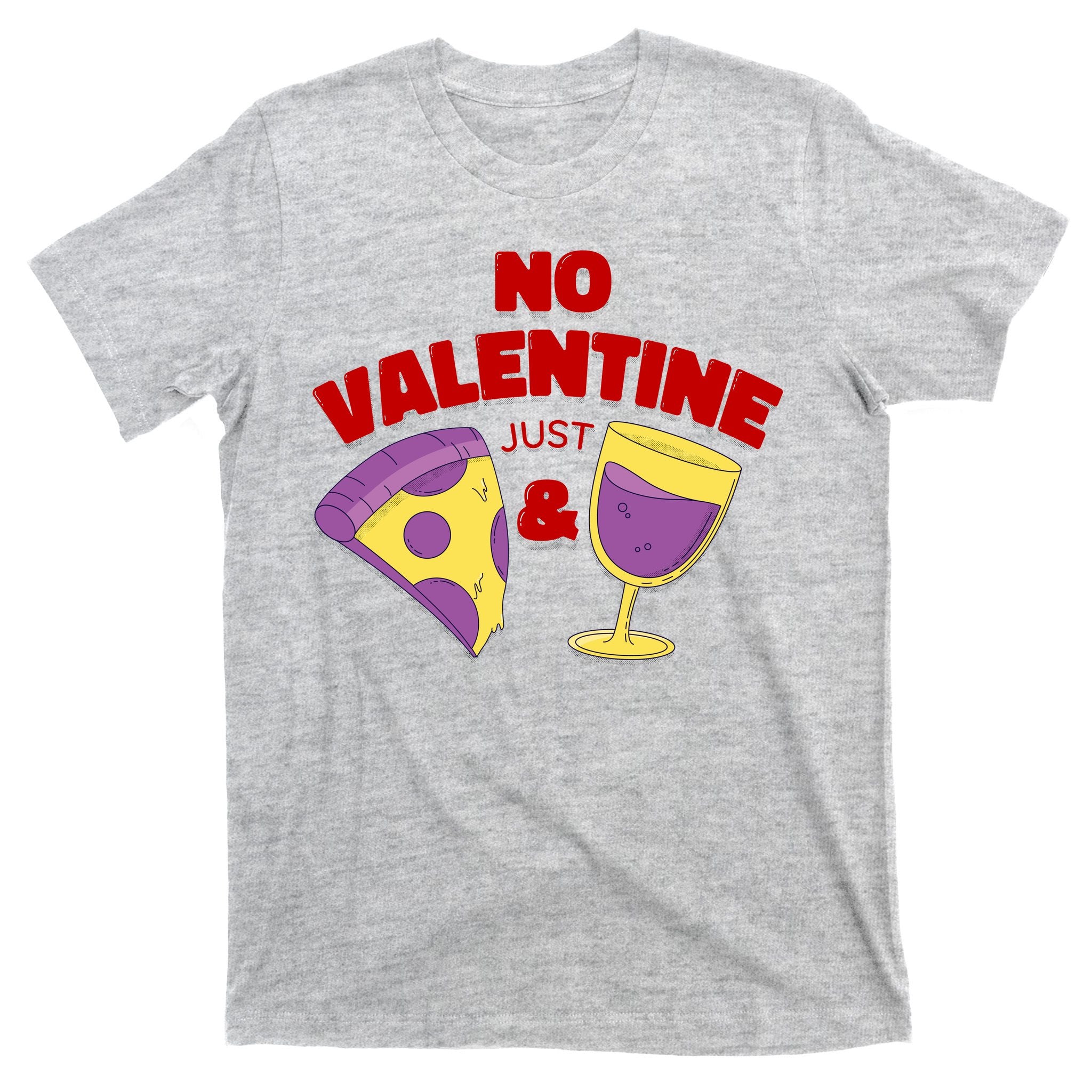 No Valentine Just Pizza And Wine T-Shirt