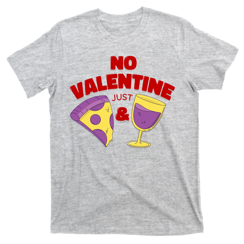 No Valentine Just Pizza And Wine T-Shirt