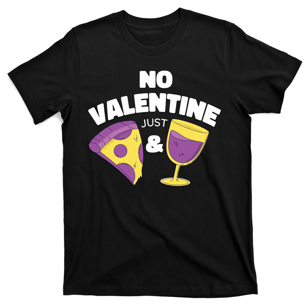 No Valentine Just Pizza And Wine T-Shirt