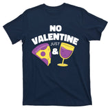 No Valentine Just Pizza And Wine T-Shirt