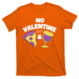 No Valentine Just Pizza And Wine T-Shirt