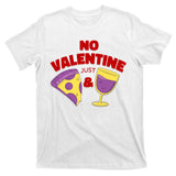 No Valentine Just Pizza And Wine T-Shirt