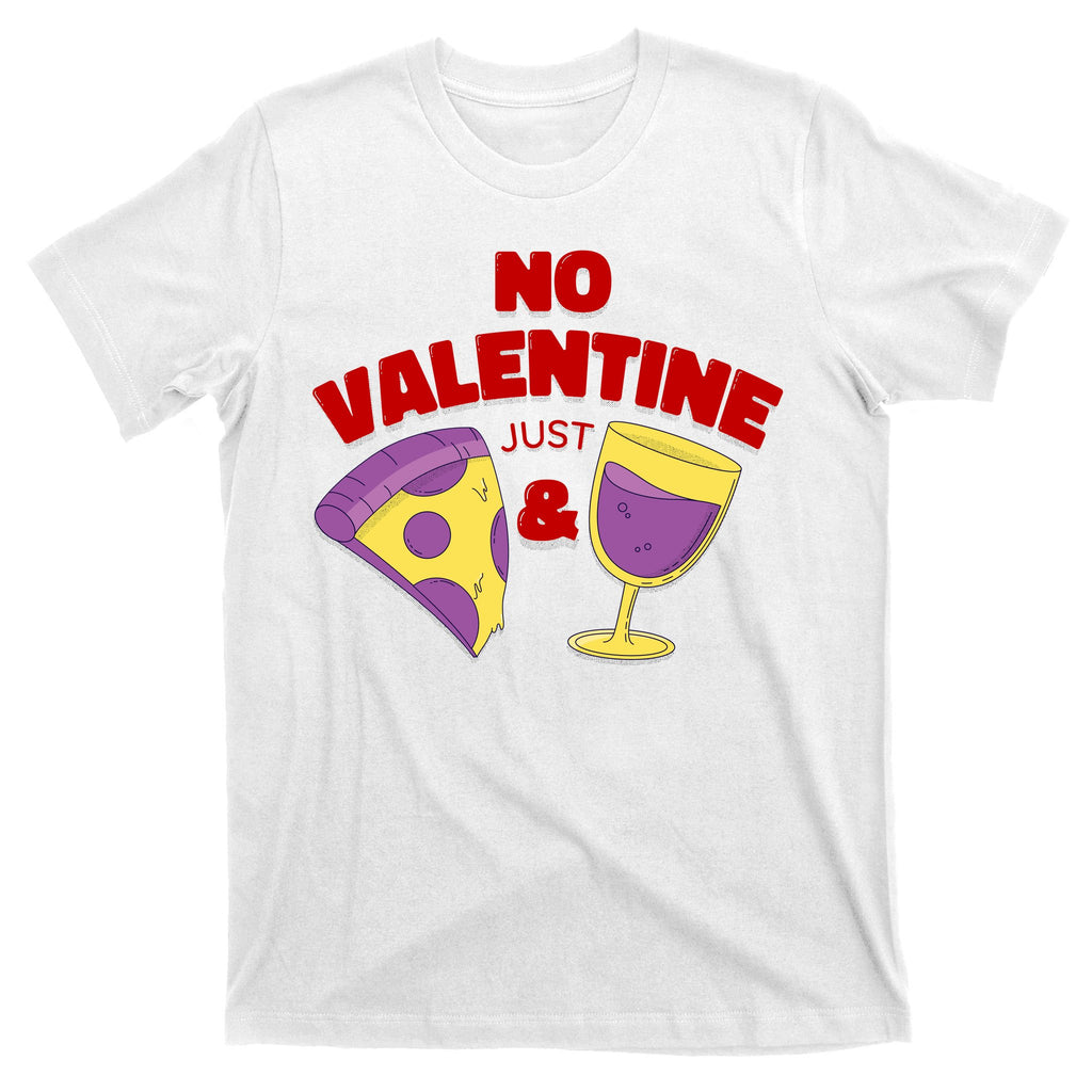 No Valentine Just Pizza And Wine T-Shirt