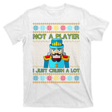 Not A Player I Just Crush A Lot Nutcracker Ugly Christmas Sweater T-Shirt