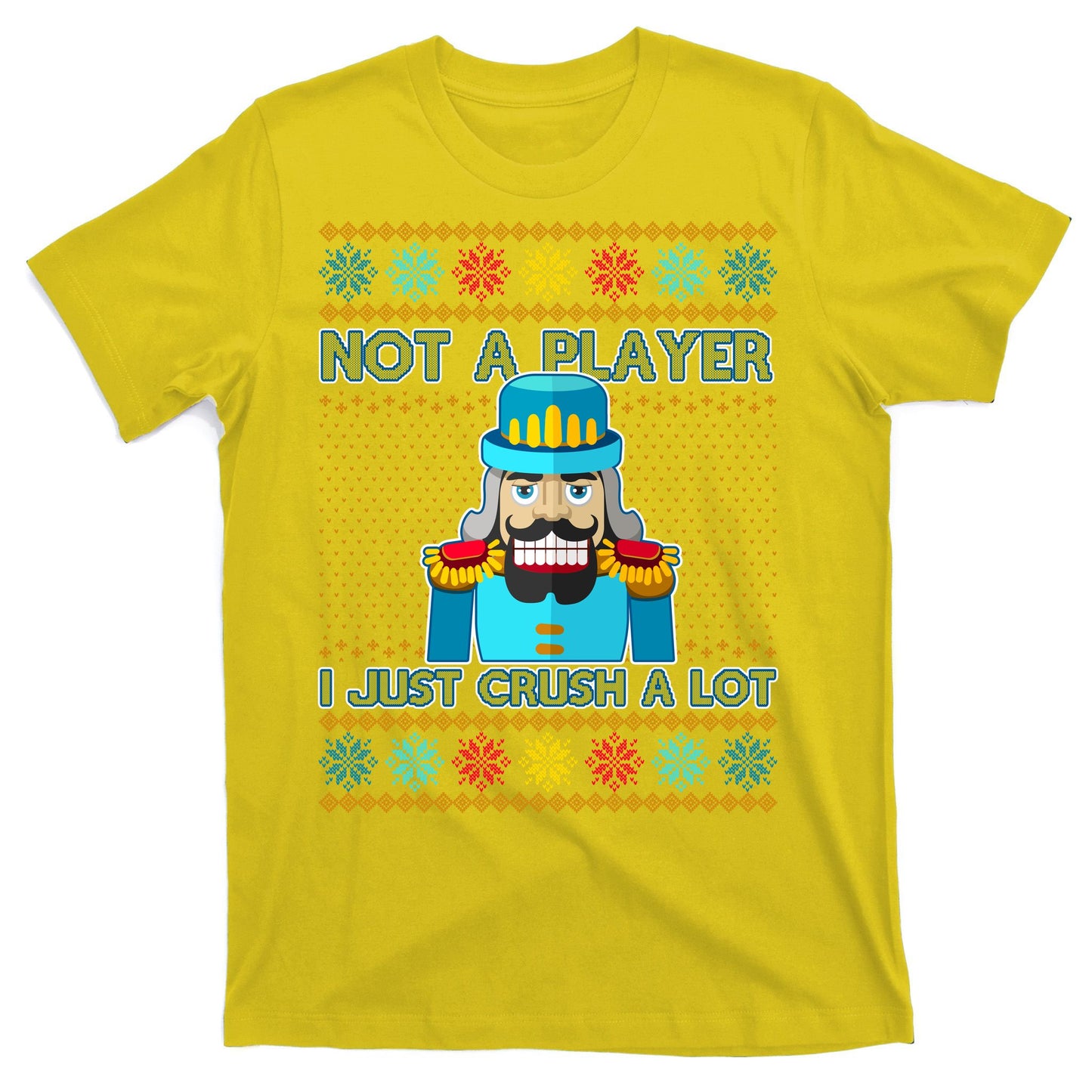 Not A Player I Just Crush A Lot Nutcracker Ugly Christmas Sweater T-Shirt