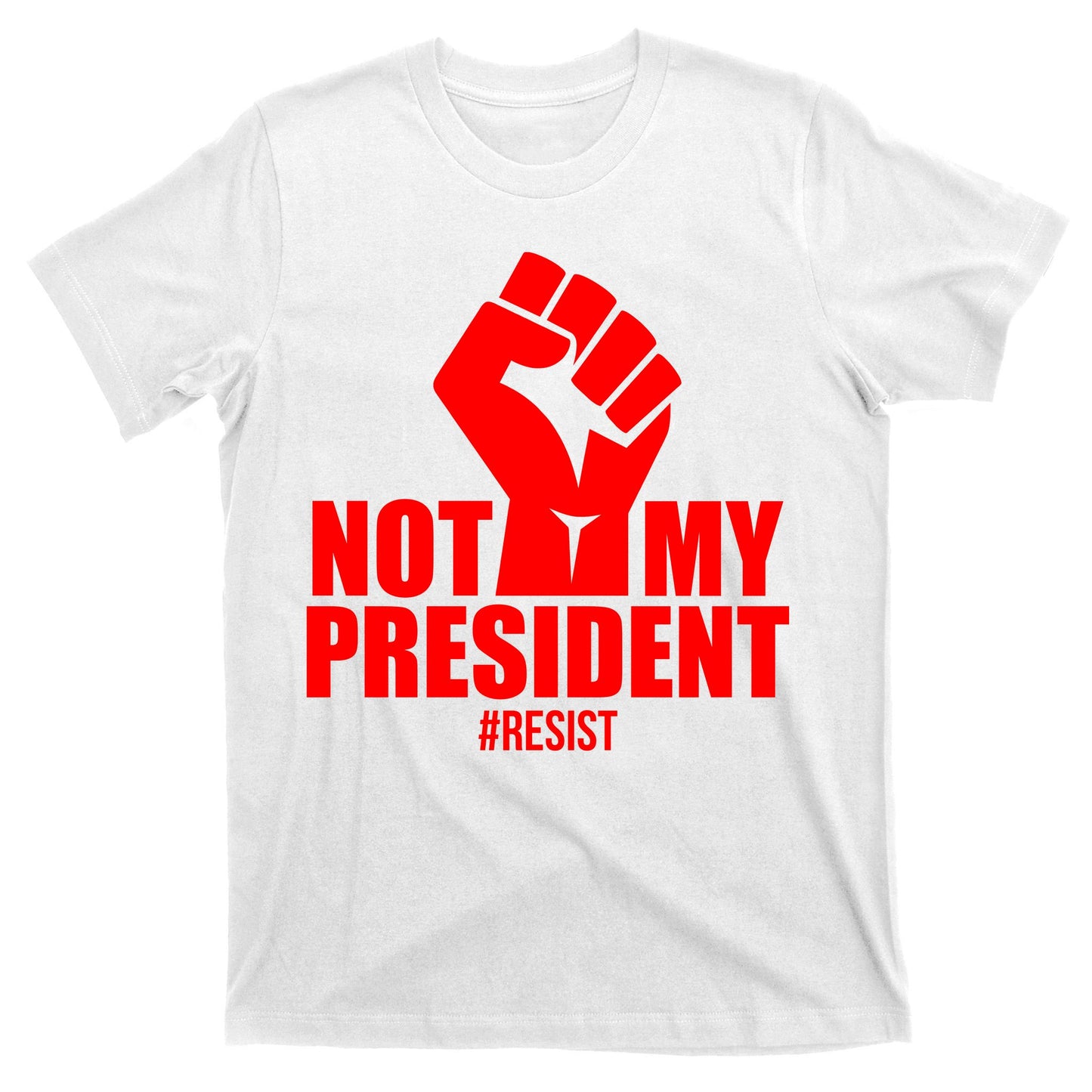 Not My President Resist Anti Trump Fist T-Shirt