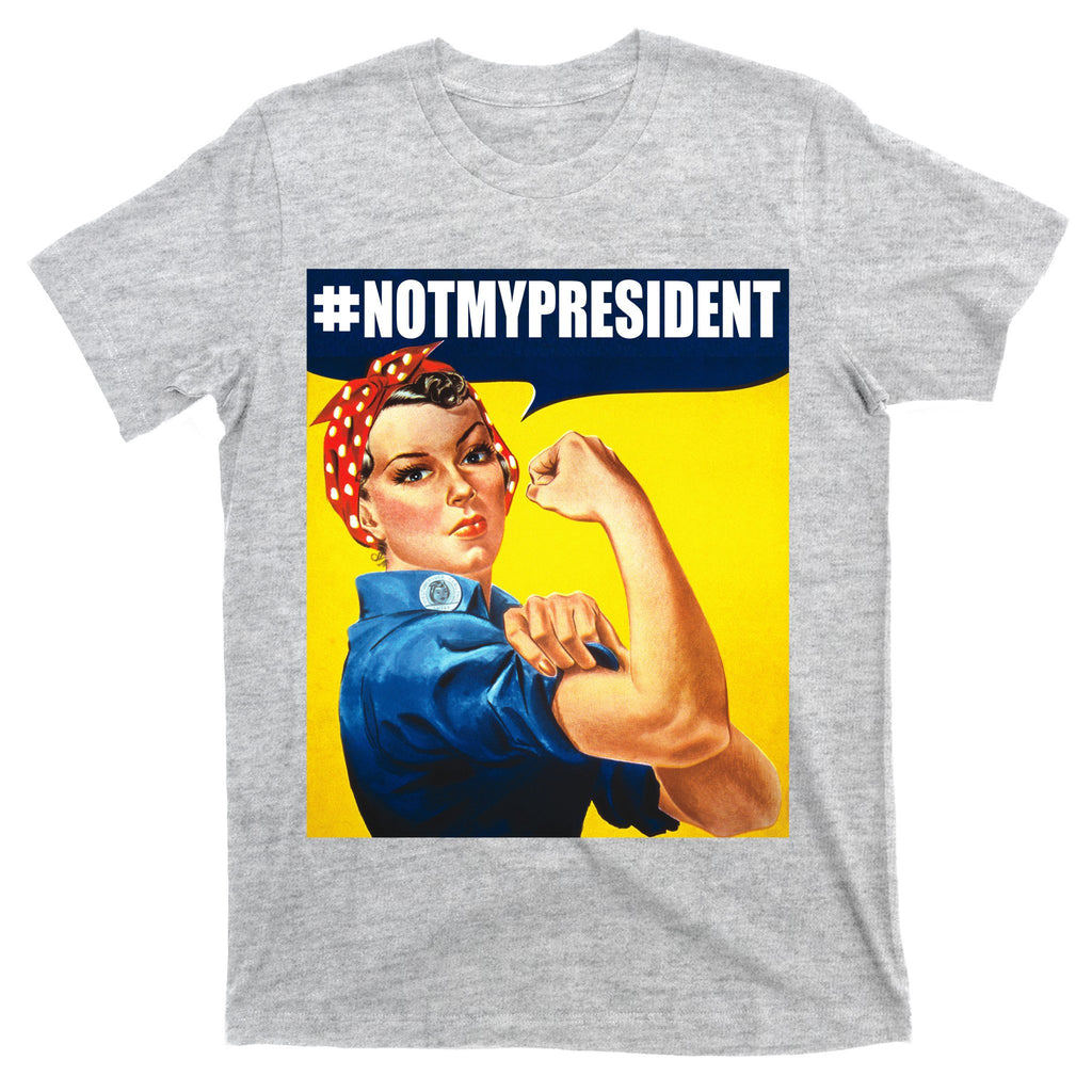 Not My President Rosie Riverter Girl Power Anti Trump Poster T-Shirt