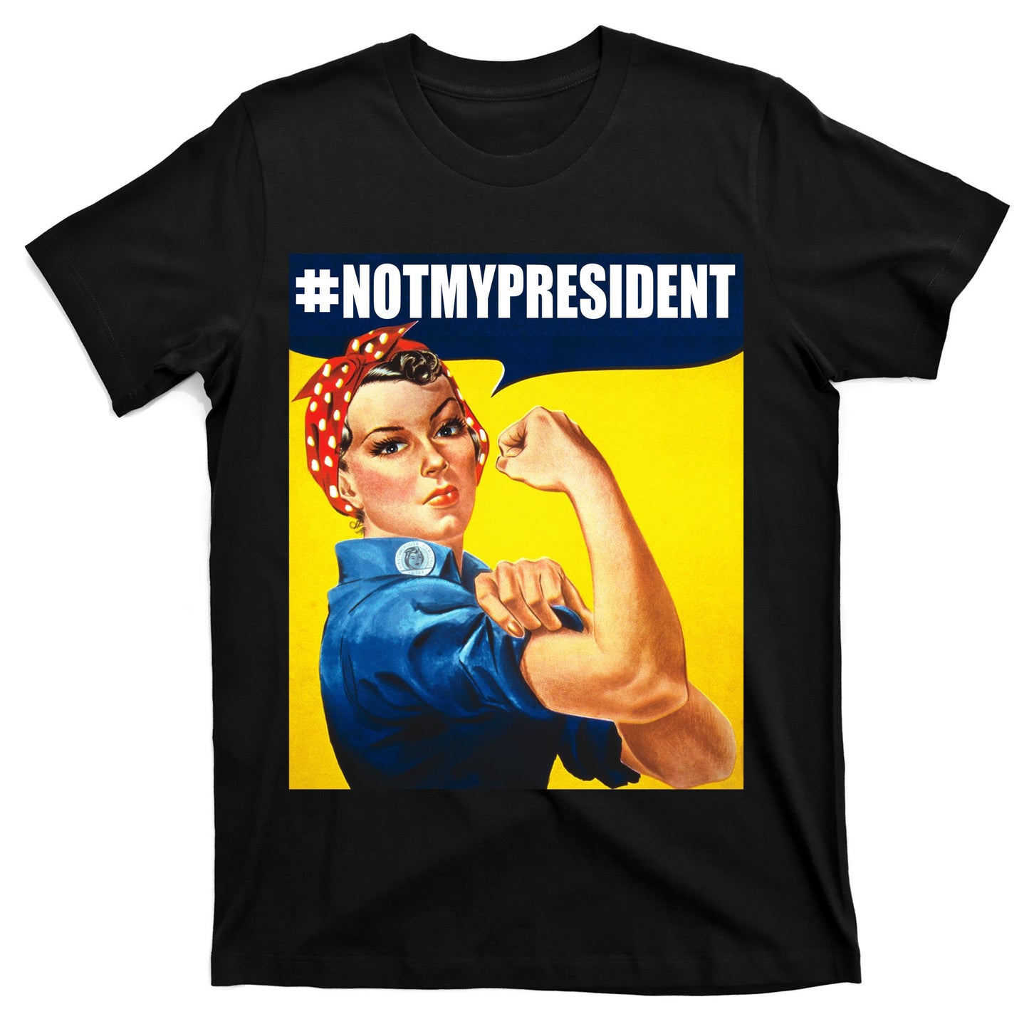 Not My President Rosie Riverter Girl Power Anti Trump Poster T-Shirt