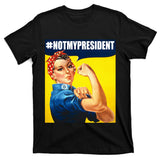 Not My President Rosie Riverter Girl Power Anti Trump Poster T-Shirt