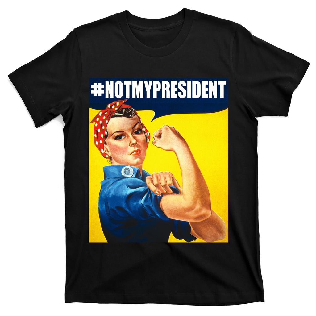 Not My President Rosie Riverter Girl Power Anti Trump Poster T-Shirt