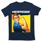 Not My President Rosie Riverter Girl Power Anti Trump Poster T-Shirt