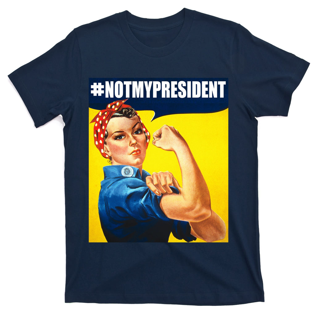 Not My President Rosie Riverter Girl Power Anti Trump Poster T-Shirt