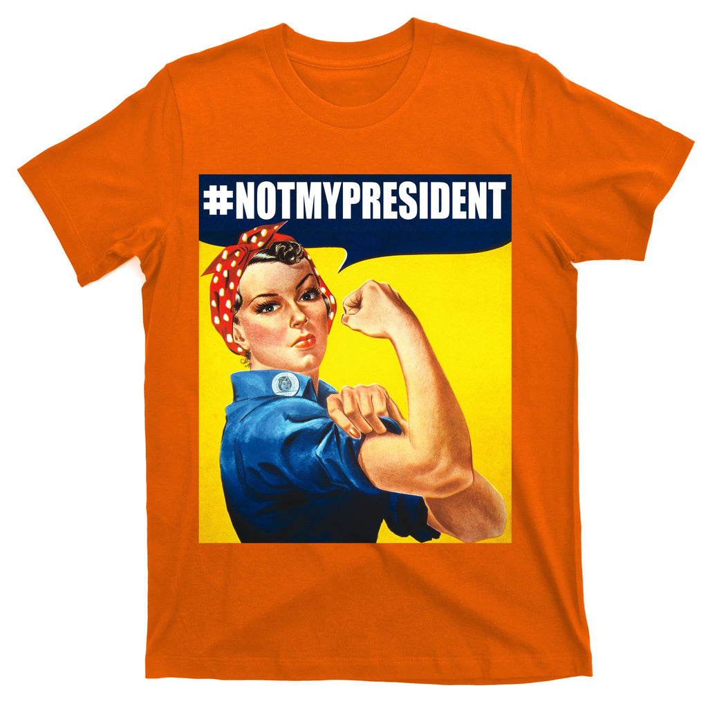 Not My President Rosie Riverter Girl Power Anti Trump Poster T-Shirt