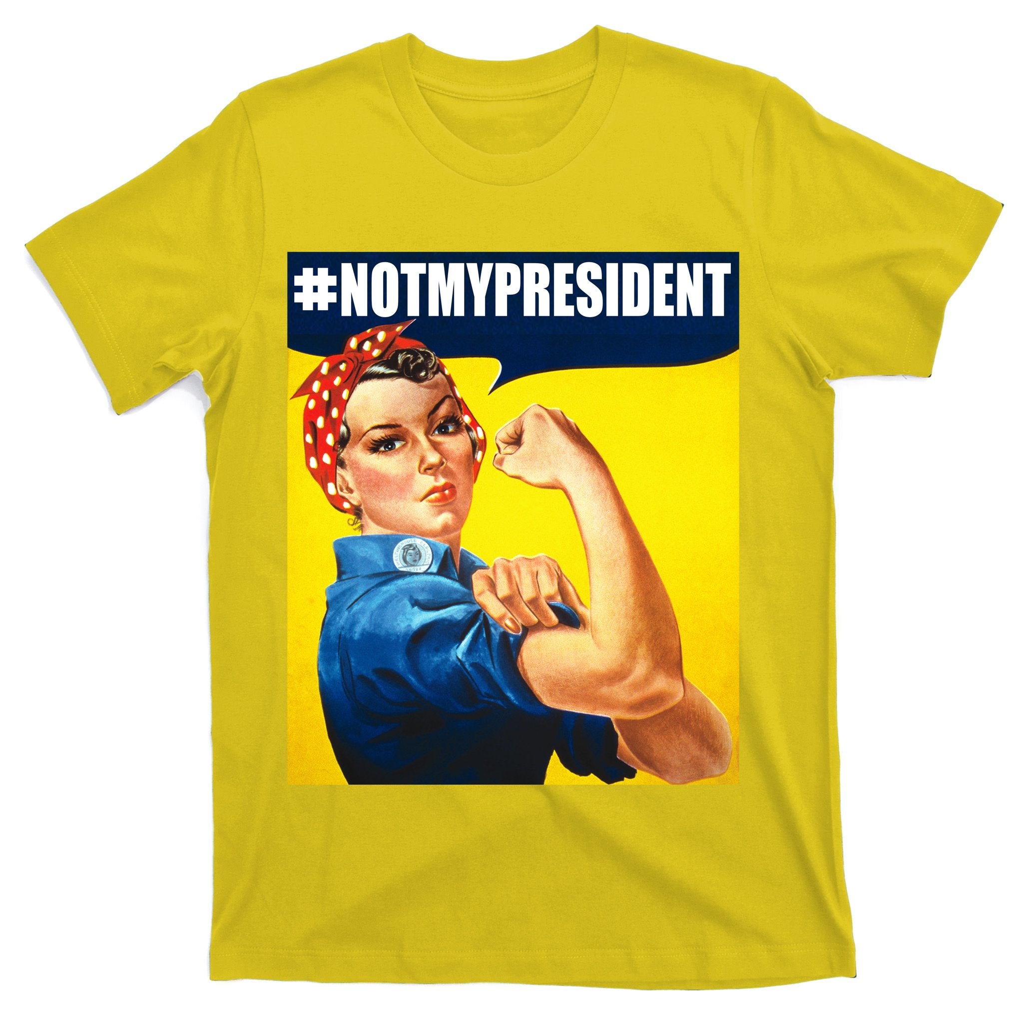 Not My President Rosie Riverter Girl Power Anti Trump Poster T-Shirt