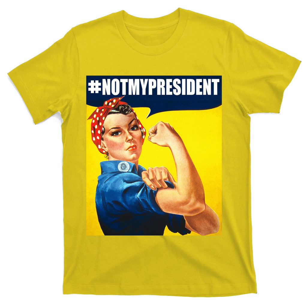 Not My President Rosie Riverter Girl Power Anti Trump Poster T-Shirt