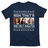Now That's One Ugly Christmas Sweater T-Shirt