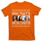 Now That's One Ugly Christmas Sweater T-Shirt