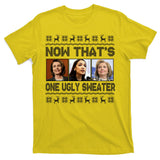 Now That's One Ugly Christmas Sweater T-Shirt