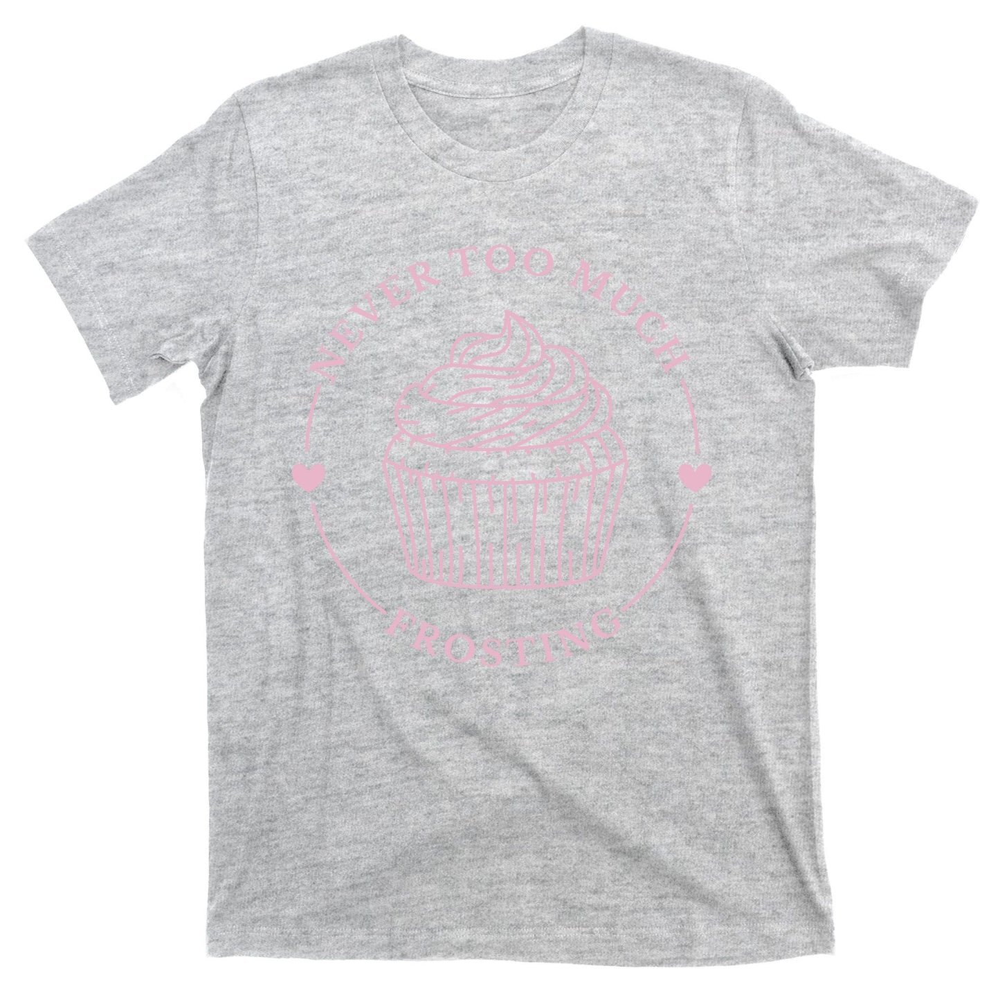 Never Too Much Frosting Cupcake Baker T-Shirt