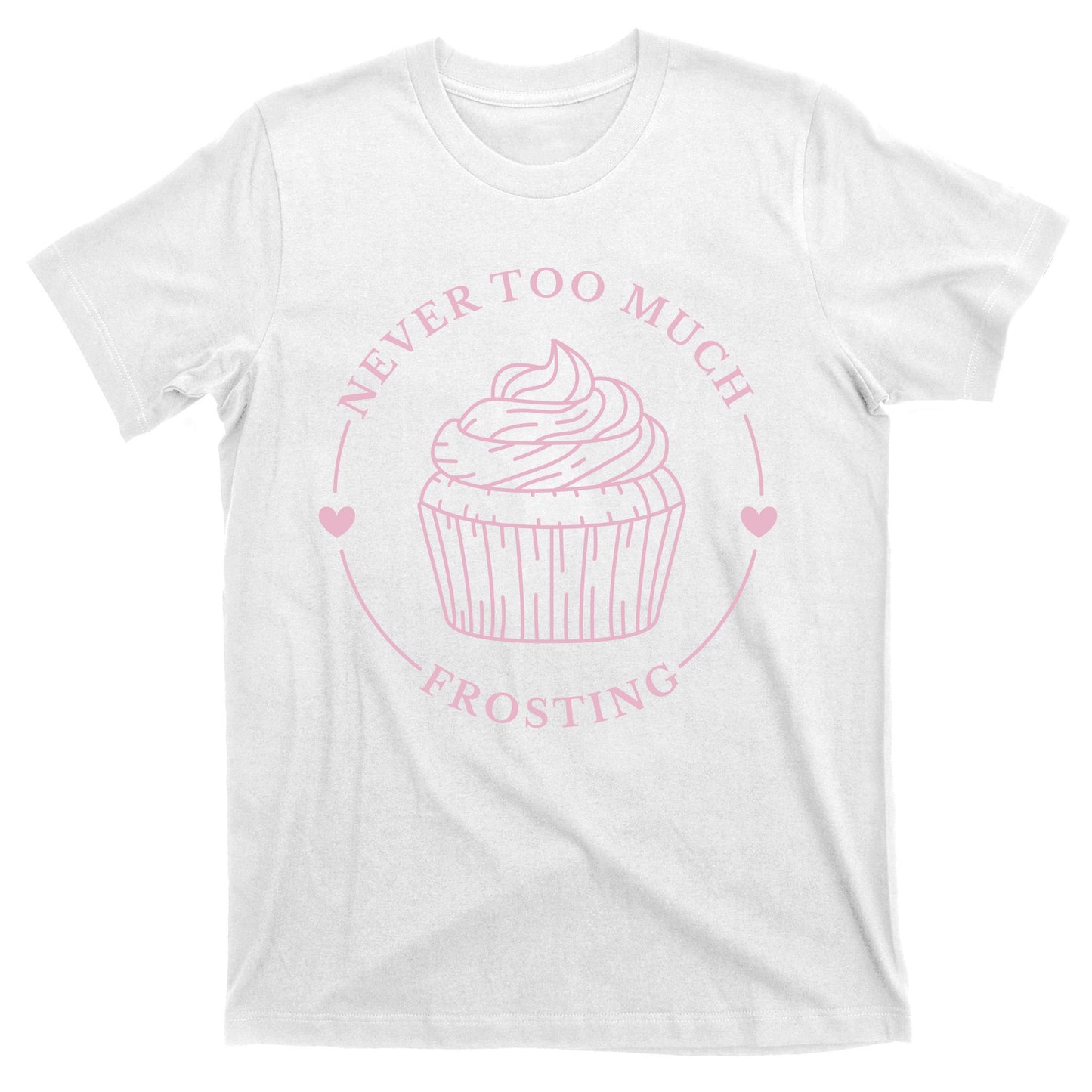 Never Too Much Frosting Cupcake Baker T-Shirt
